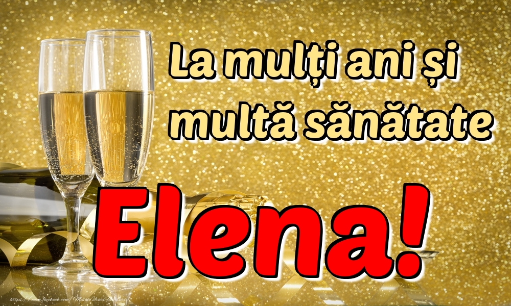 Felicitari de la multi ani - Sampanie | La mulți ani multă sănătate Elena!