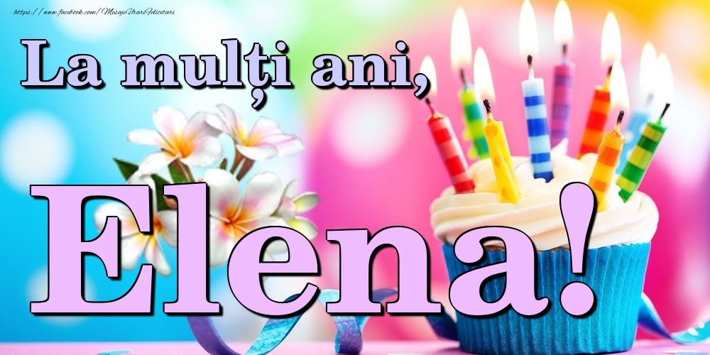 Felicitari de la multi ani - Flori & Tort | La mulți ani, Elena!