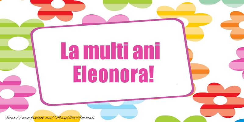 Felicitari de la multi ani - La multi ani Eleonora!