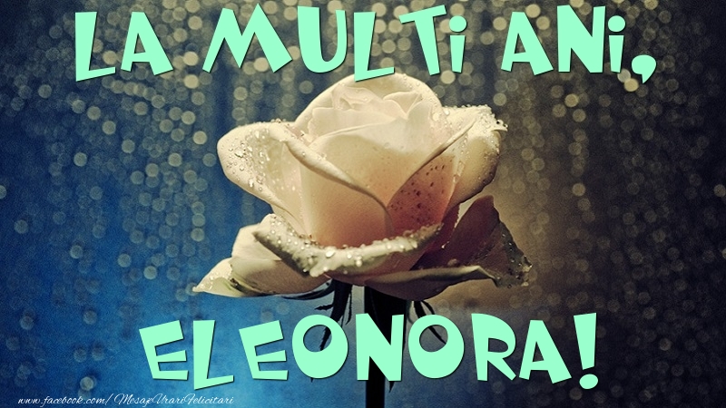 Felicitari de la multi ani - Flori & Trandafiri | La multi ani, Eleonora