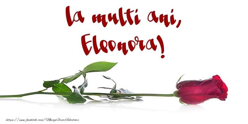 Felicitari de la multi ani - Flori & Trandafiri | La multi ani, Eleonora!