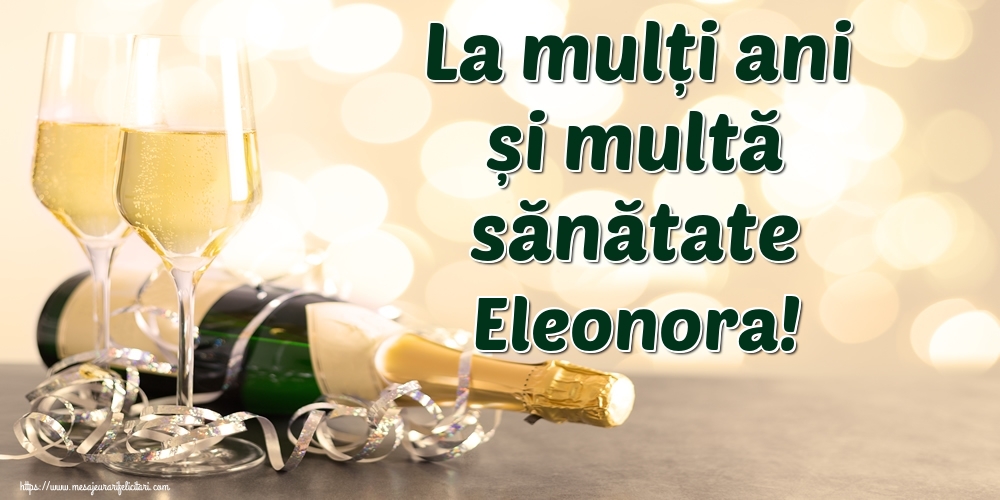 Felicitari de la multi ani - Sampanie | La mulți ani și multă sănătate Eleonora!