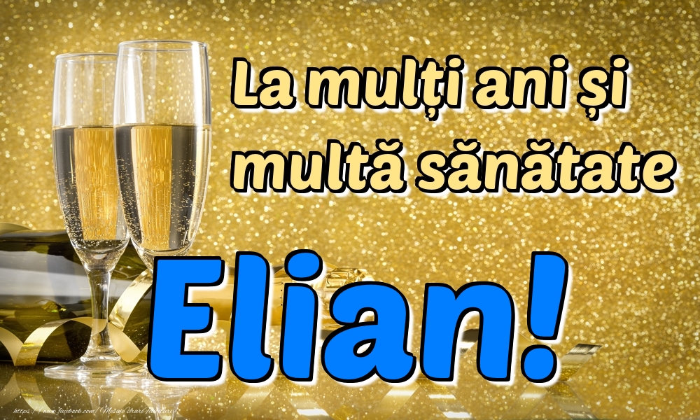 Felicitari de la multi ani - Sampanie | La mulți ani multă sănătate Elian!