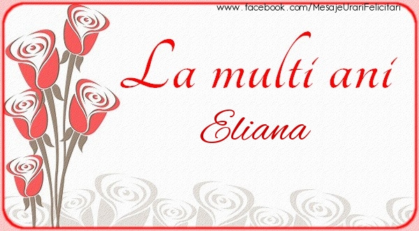 Felicitari de la multi ani - Flori | La multi ani Eliana