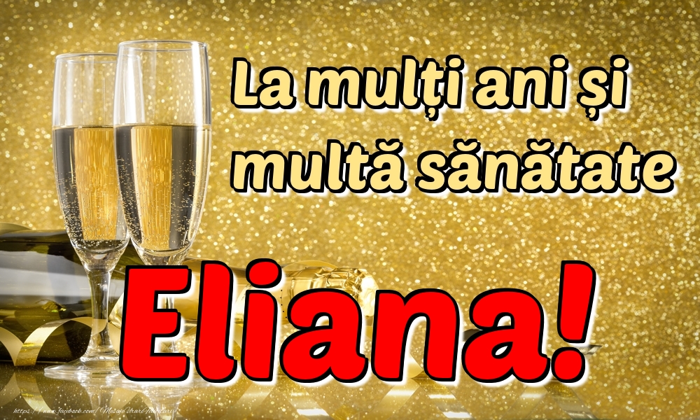 Felicitari de la multi ani - Sampanie | La mulți ani multă sănătate Eliana!
