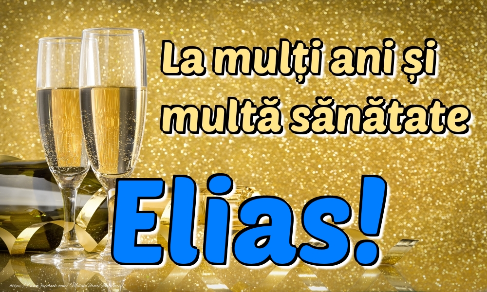 Felicitari de la multi ani - La mulți ani multă sănătate Elias!