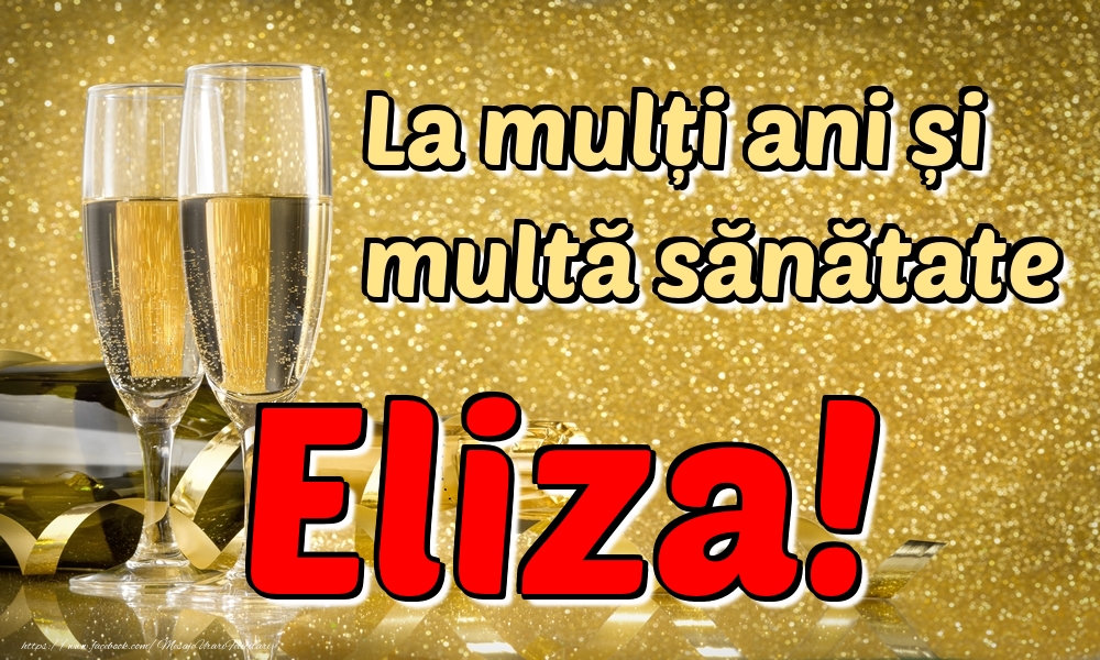 Felicitari de la multi ani - La mulți ani multă sănătate Eliza!
