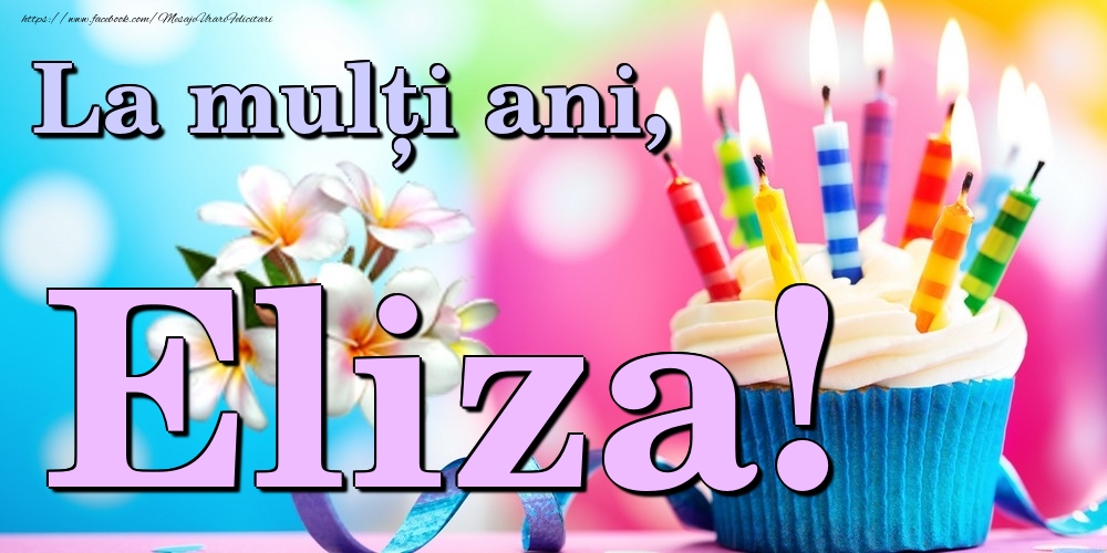 Felicitari de la multi ani - Flori & Tort | La mulți ani, Eliza!