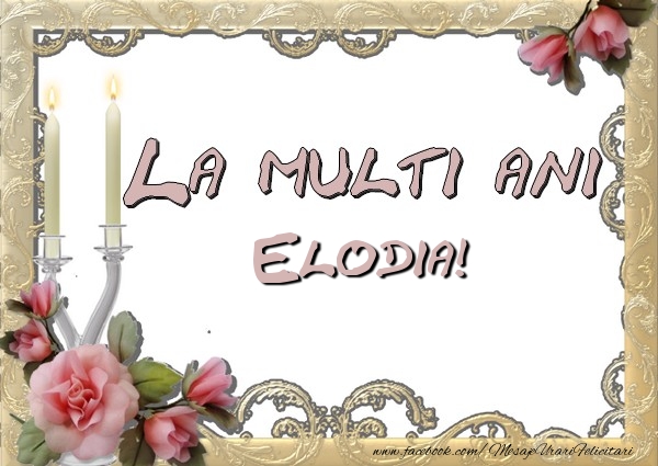 Felicitari de la multi ani - La multi ani Elodia