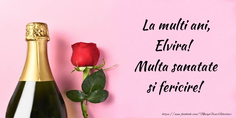 Felicitari de la multi ani - Flori & Sampanie | La multi ani, Elvira! Multa sanatate si fericire!