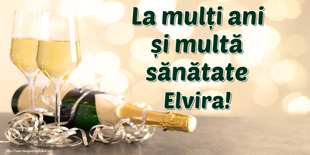 Felicitari de la multi ani - Sampanie | La mulți ani și multă sănătate Elvira!