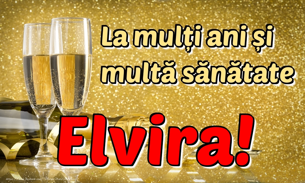 Felicitari de la multi ani - La mulți ani multă sănătate Elvira!
