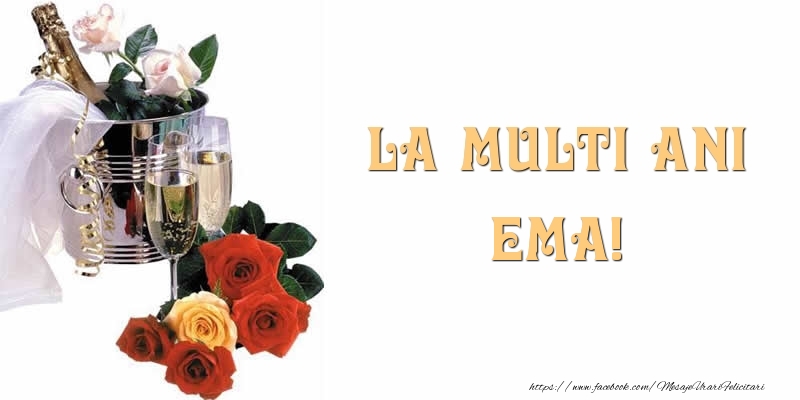 Felicitari de la multi ani - Flori & Sampanie | La multi ani Ema!