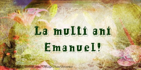 Felicitari de la multi ani - Flori | La multi ani Emanuel!