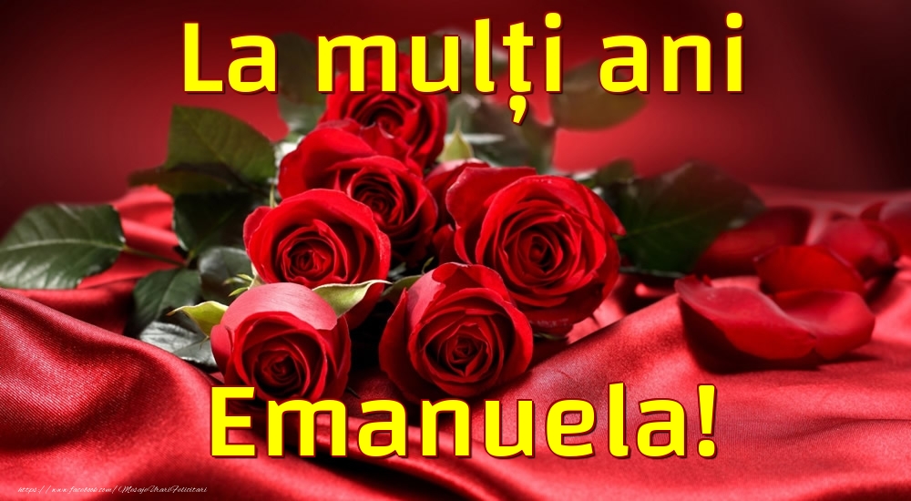 Felicitari de la multi ani - Trandafiri | La mulți ani Emanuela!