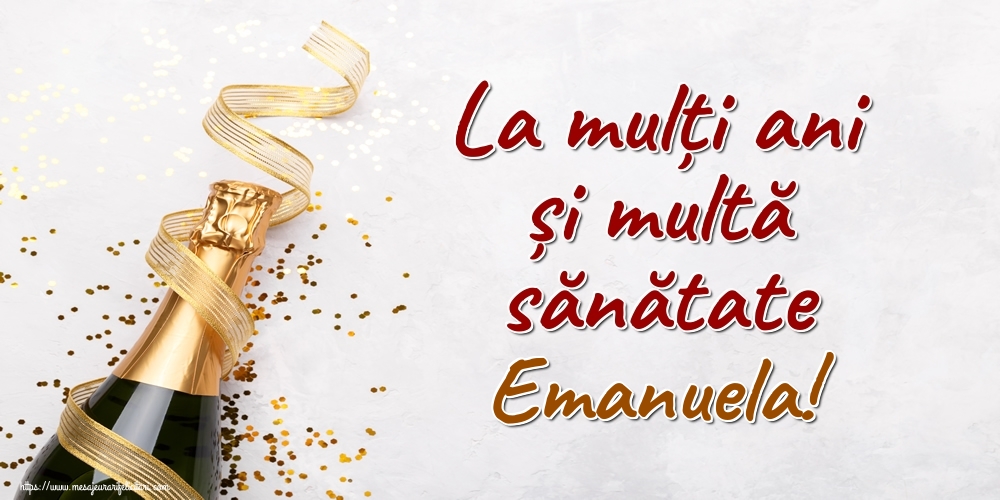 Felicitari de la multi ani - Sampanie | La mulți ani și multă sănătate Emanuela!