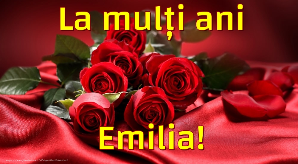 Felicitari de la multi ani - Trandafiri | La mulți ani Emilia!
