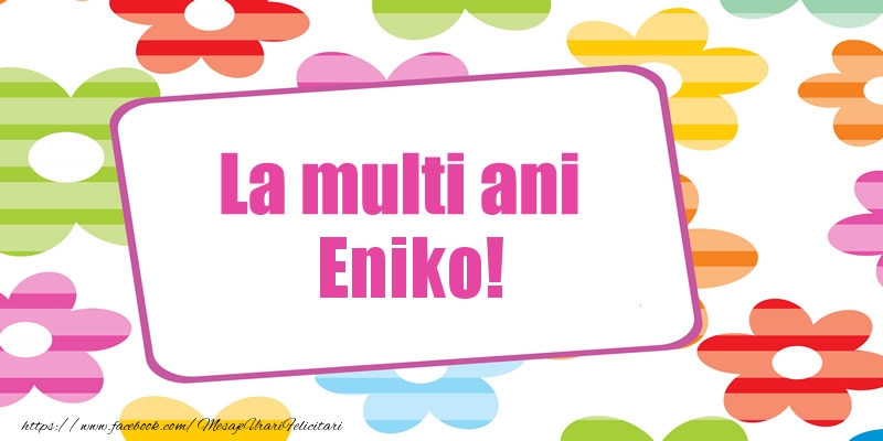 Felicitari de la multi ani - La multi ani Eniko!