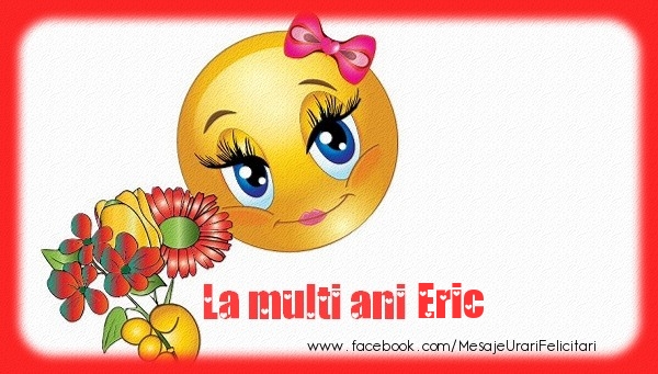  Felicitari de la multi ani - Emoticoane & Flori | La multi ani Eric!