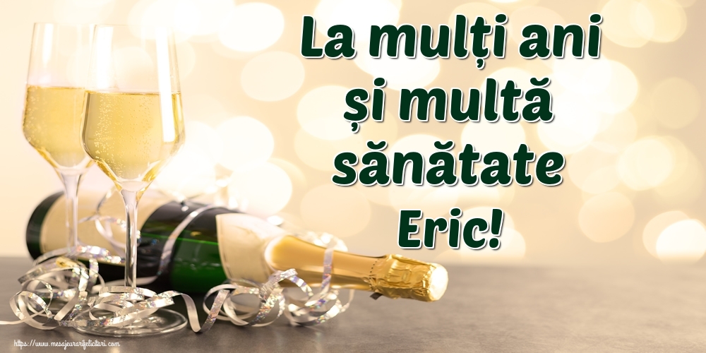 Felicitari de la multi ani - La mulți ani și multă sănătate Eric!