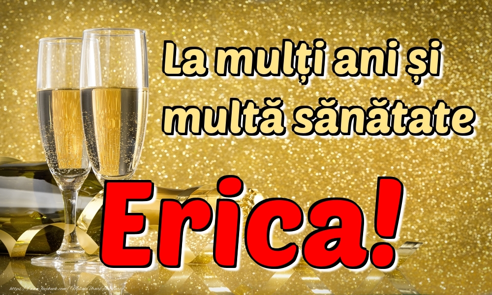 Felicitari de la multi ani - La mulți ani multă sănătate Erica!