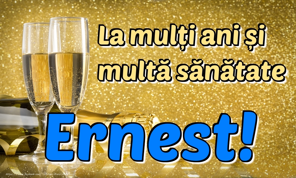 Felicitari de la multi ani - La mulți ani multă sănătate Ernest!