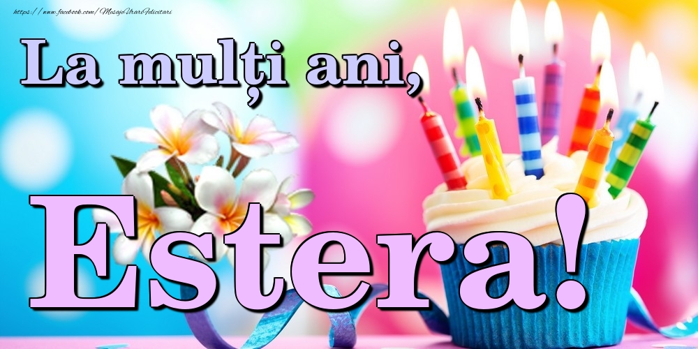 Felicitari de la multi ani - Flori & Tort | La mulți ani, Estera!