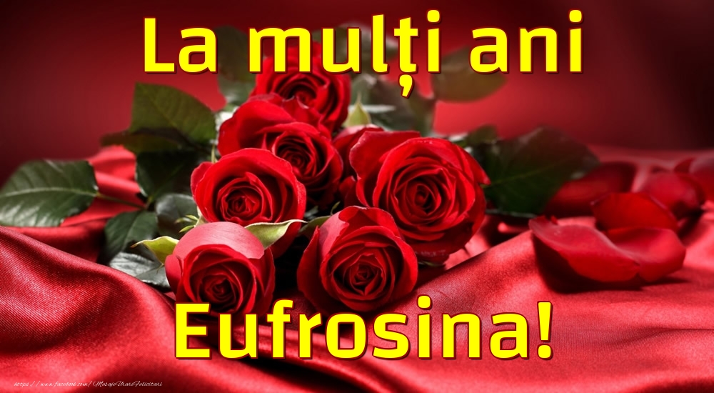 Felicitari de la multi ani - Trandafiri | La mulți ani Eufrosina!