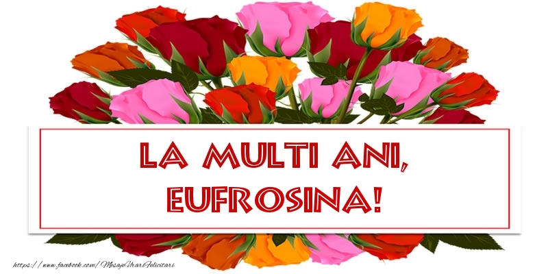 Felicitari de la multi ani - Flori & Trandafiri | La multi ani, Eufrosina!
