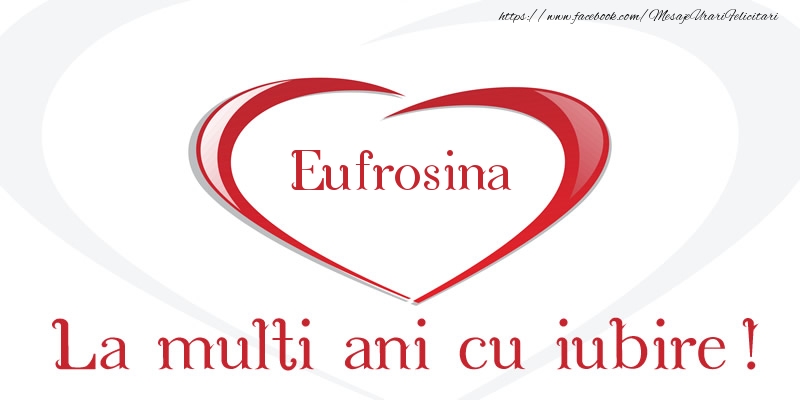Felicitari de la multi ani - Eufrosina La multi ani cu iubire!