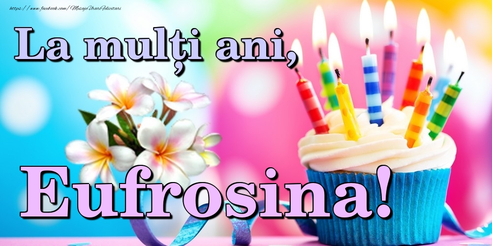 Felicitari de la multi ani - Flori & Tort | La mulți ani, Eufrosina!