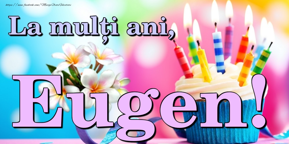 Felicitari de la multi ani - Flori & Tort | La mulți ani, Eugen!