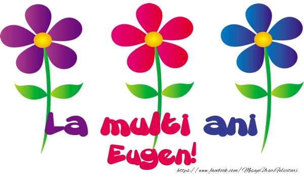 Felicitari de la multi ani - Flori | La multi ani Eugen!