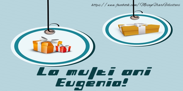 Felicitari de la multi ani - Cadou | La multi ani Eugenia!