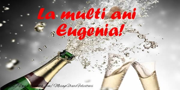  Felicitari de la multi ani - Sampanie | La multi ani Eugenia!