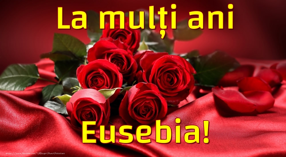 Felicitari de la multi ani - Trandafiri | La mulți ani Eusebia!