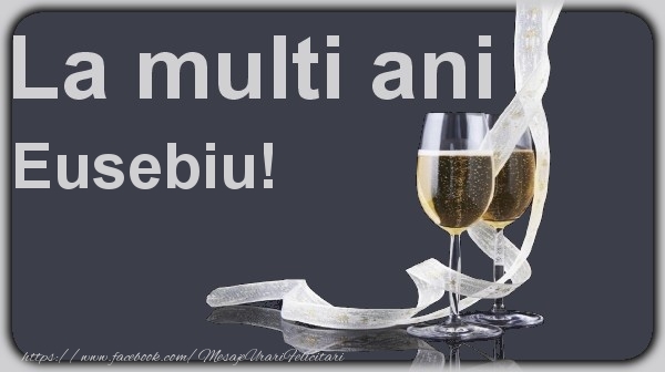 Felicitari de la multi ani - Sampanie | La multi ani Eusebiu!