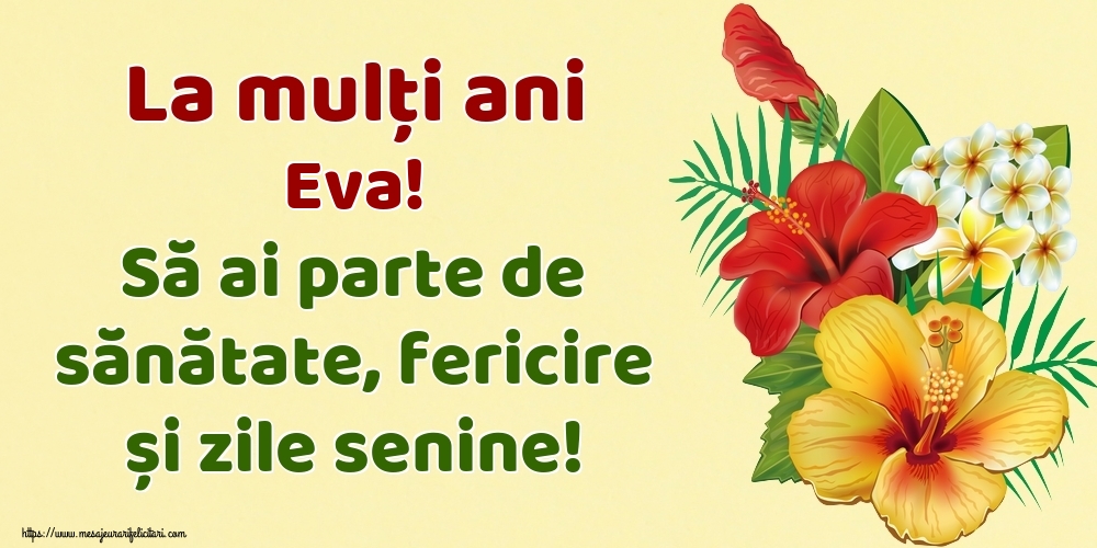 Felicitari de la multi ani - Flori | La mulți ani Eva! Să ai parte de sănătate, fericire și zile senine!