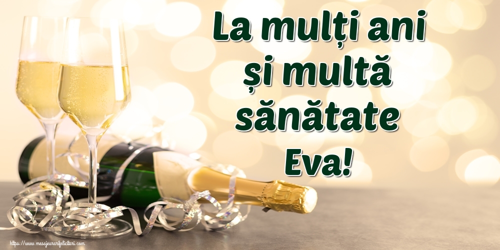 Felicitari de la multi ani - Sampanie | La mulți ani și multă sănătate Eva!