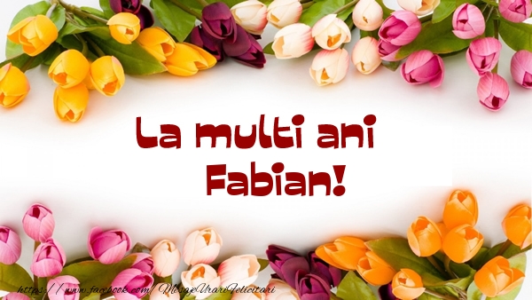 Felicitari de la multi ani - Flori | La multi ani Fabian!