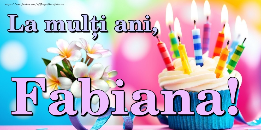 Felicitari de la multi ani - Flori & Tort | La mulți ani, Fabiana!