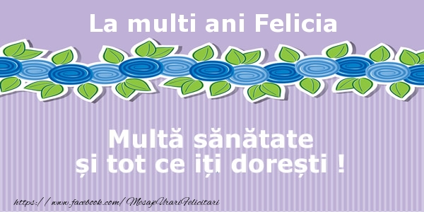 Felicitari de la multi ani - La multi ani Felicia Multa sanatate si tot ce iti doresti !