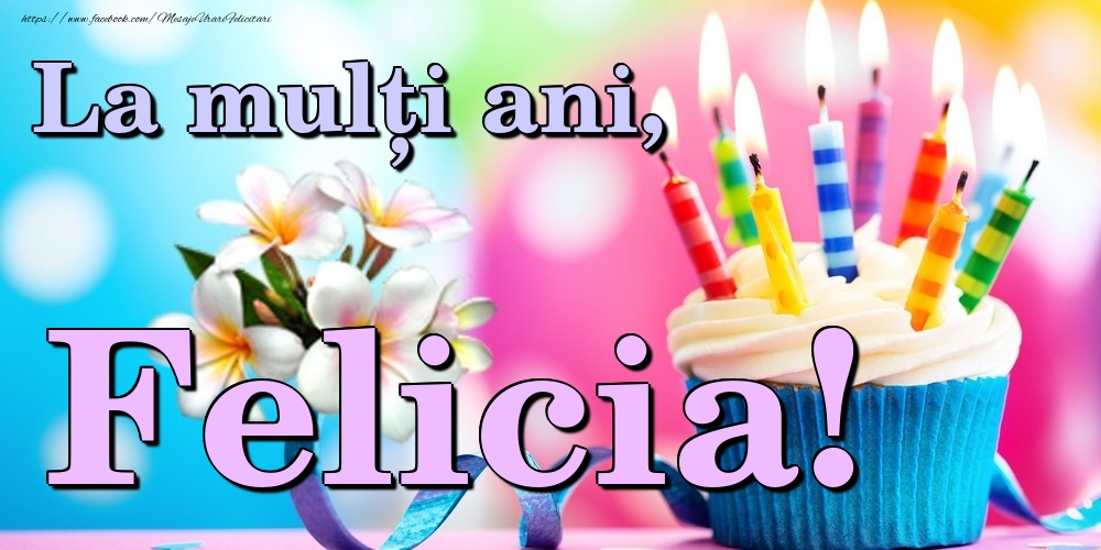 Felicitari de la multi ani - Flori & Tort | La mulți ani, Felicia!