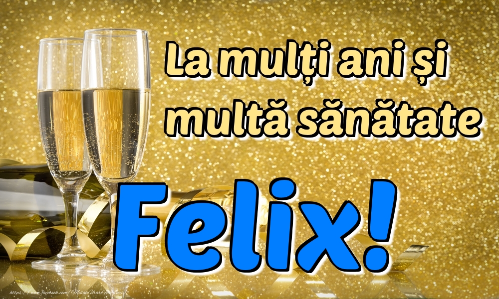 Felicitari de la multi ani - La mulți ani multă sănătate Felix!