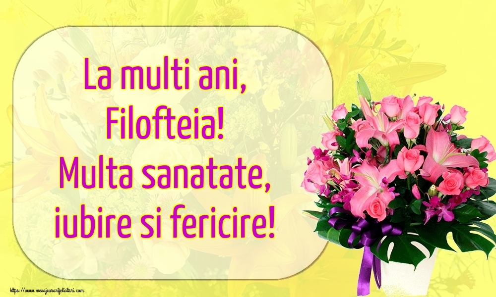 Felicitari de la multi ani - Flori | La multi ani, Filofteia! Multa sanatate, iubire si fericire!