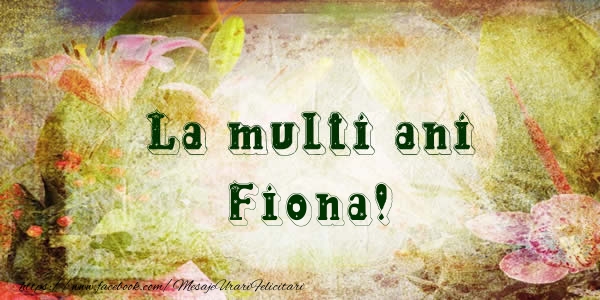 Felicitari de la multi ani - Flori | La multi ani Fiona!
