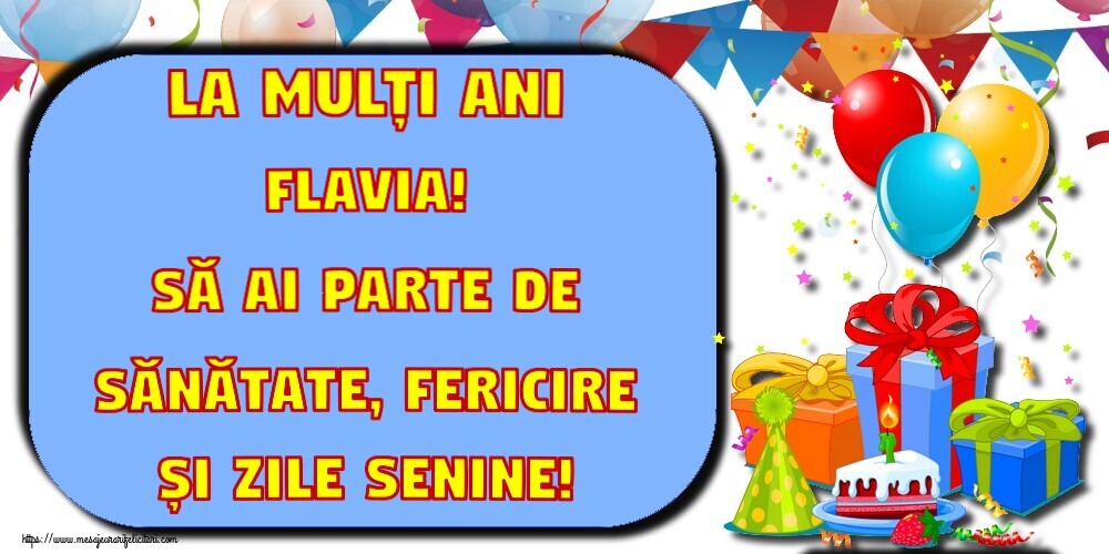  Felicitari de la multi ani - Baloane & Cadou & Confetti & Tort | La mulți ani Flavia! Să ai parte de sănătate, fericire și zile senine!