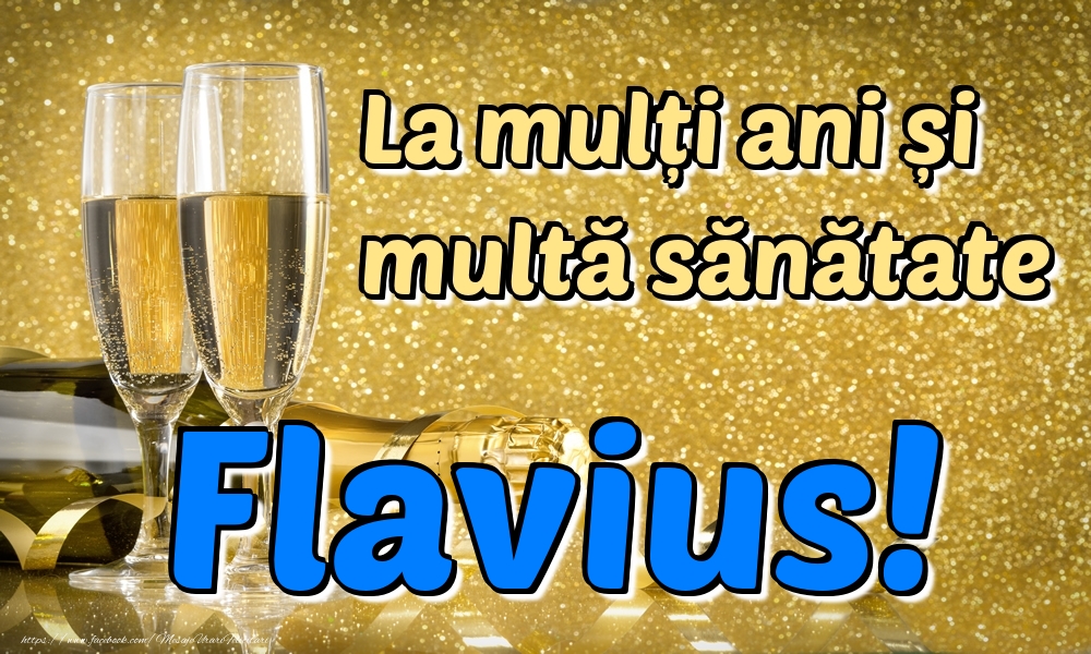 Felicitari de la multi ani - La mulți ani multă sănătate Flavius!