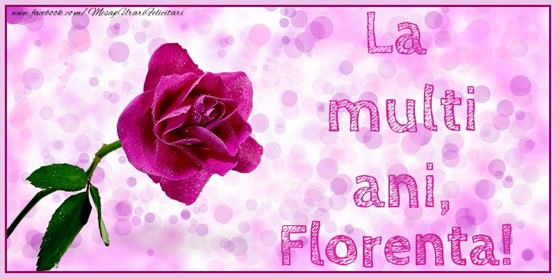 Felicitari de la multi ani - Flori & Trandafiri | La multi ani, Florenta!