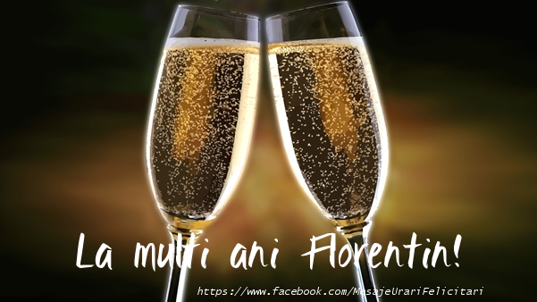 Felicitari de la multi ani - Sampanie | La multi ani Florentin!